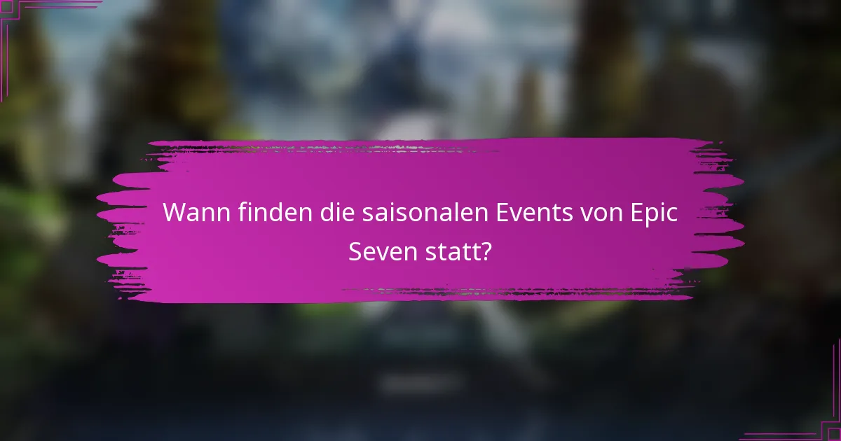 Wann finden die saisonalen Events von Epic Seven statt?