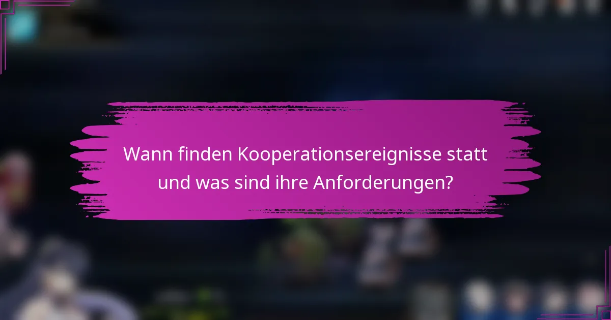 Wann finden Kooperationsereignisse statt und was sind ihre Anforderungen?