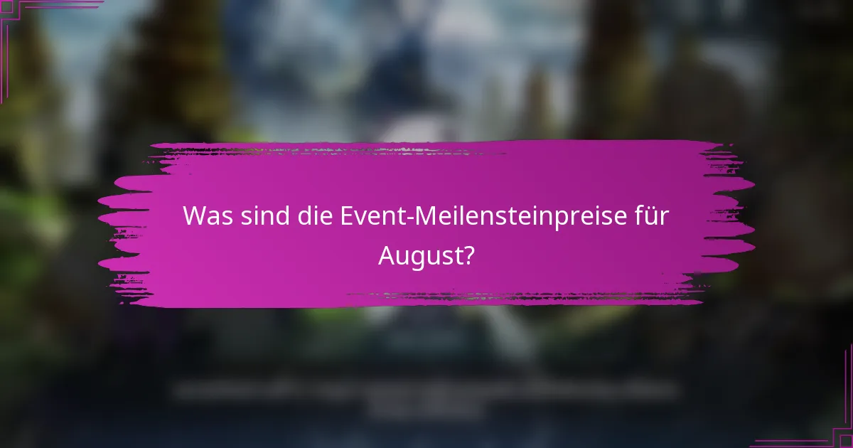 Was sind die Event-Meilensteinpreise für August?