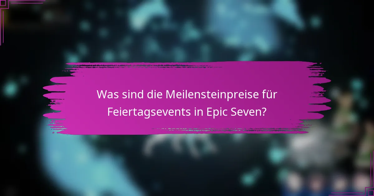 Was sind die Meilensteinpreise für Feiertagsevents in Epic Seven?