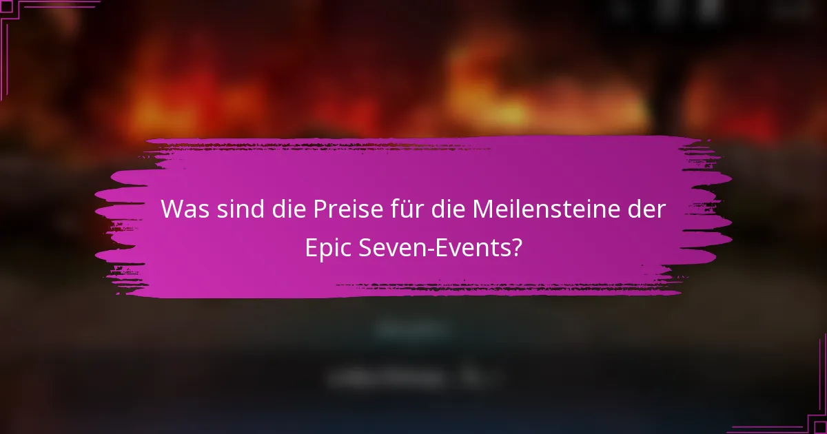 Was sind die Preise für die Meilensteine der Epic Seven-Events?