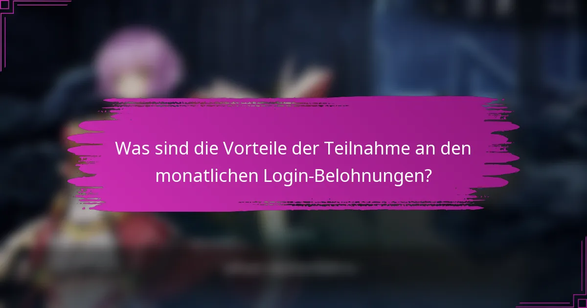 Was sind die Vorteile der Teilnahme an den monatlichen Login-Belohnungen?