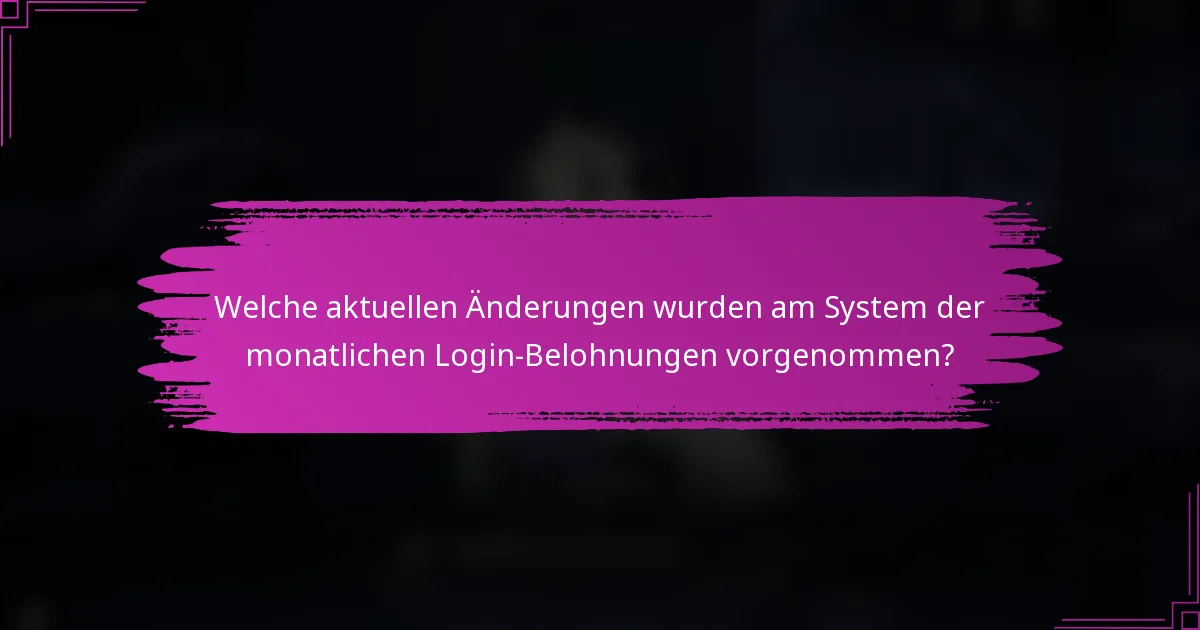 Welche aktuellen Änderungen wurden am System der monatlichen Login-Belohnungen vorgenommen?