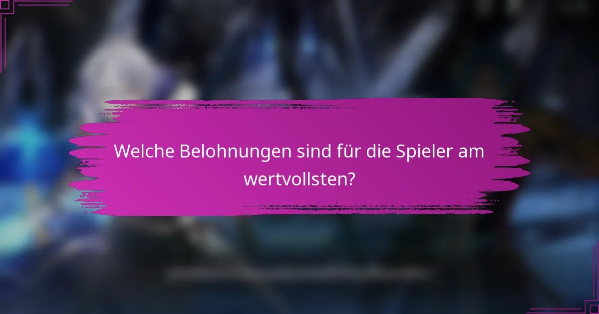 Welche Belohnungen sind für die Spieler am wertvollsten?