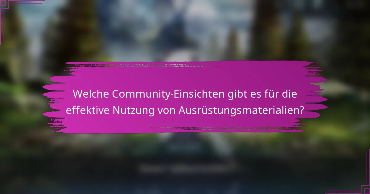 Welche Community-Einsichten gibt es für die effektive Nutzung von Ausrüstungsmaterialien?