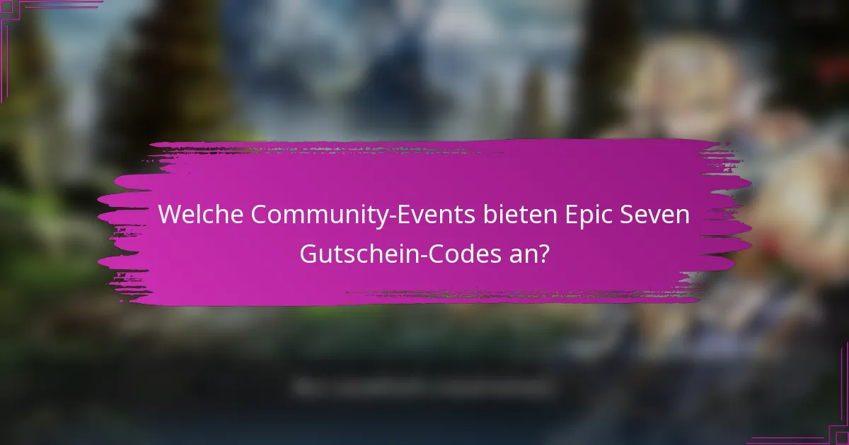 Welche Community-Events bieten Epic Seven Gutschein-Codes an?