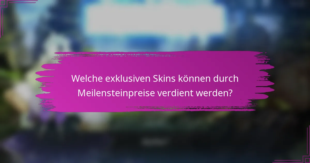 Welche exklusiven Skins können durch Meilensteinpreise verdient werden?