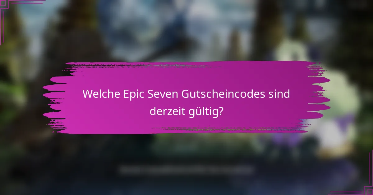 Welche Epic Seven Gutscheincodes sind derzeit gültig?