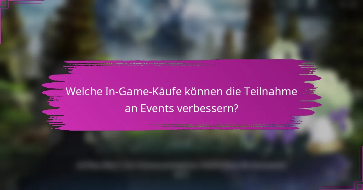 Welche In-Game-Käufe können die Teilnahme an Events verbessern?