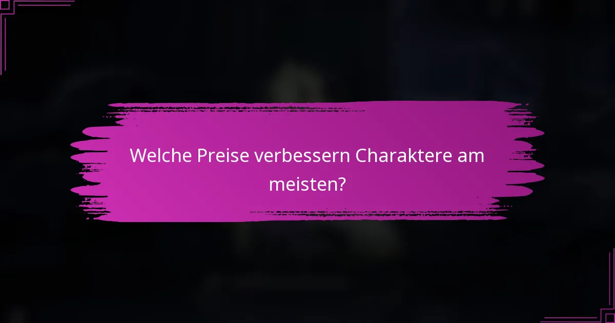 Welche Preise verbessern Charaktere am meisten?