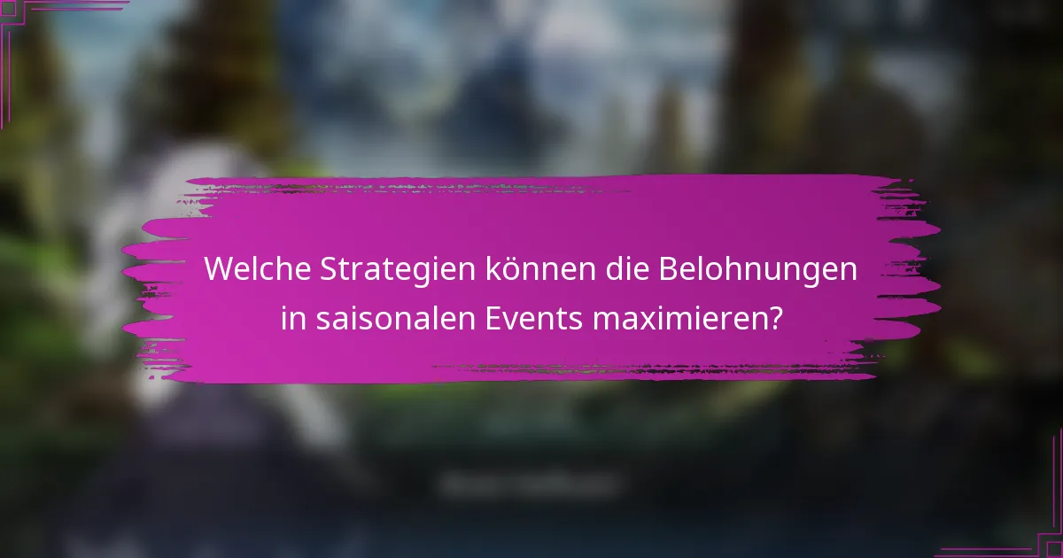 Welche Strategien können die Belohnungen in saisonalen Events maximieren?