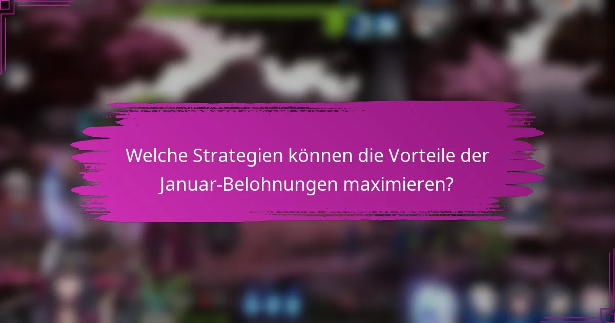 Welche Strategien können die Vorteile der Januar-Belohnungen maximieren?