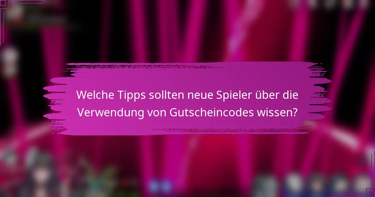 Welche Tipps sollten neue Spieler über die Verwendung von Gutscheincodes wissen?