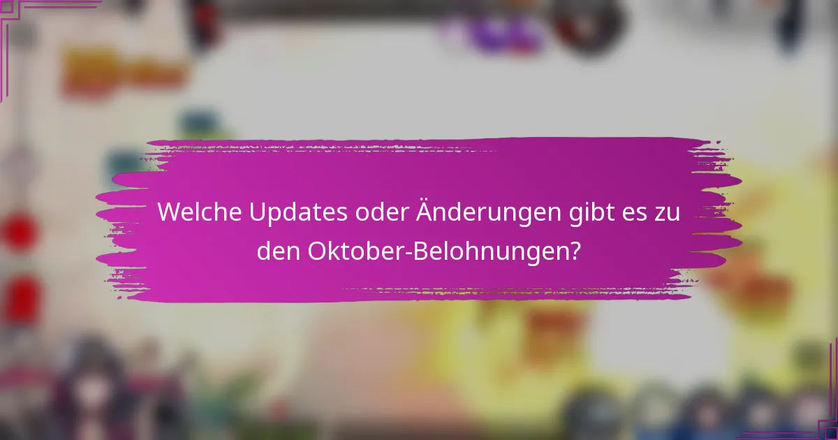Welche Updates oder Änderungen gibt es zu den Oktober-Belohnungen?