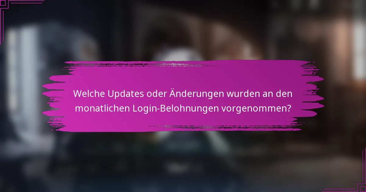 Welche Updates oder Änderungen wurden an den monatlichen Login-Belohnungen vorgenommen?