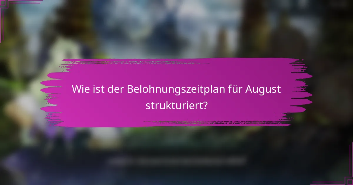 Wie ist der Belohnungszeitplan für August strukturiert?
