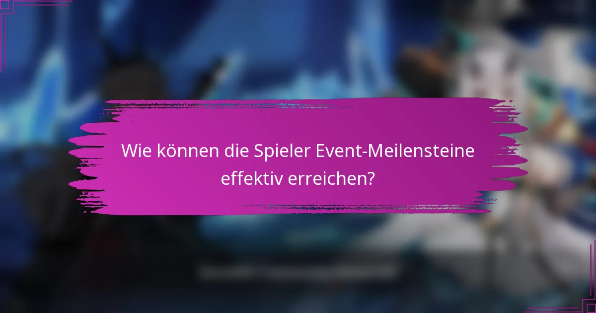 Wie können die Spieler Event-Meilensteine effektiv erreichen?