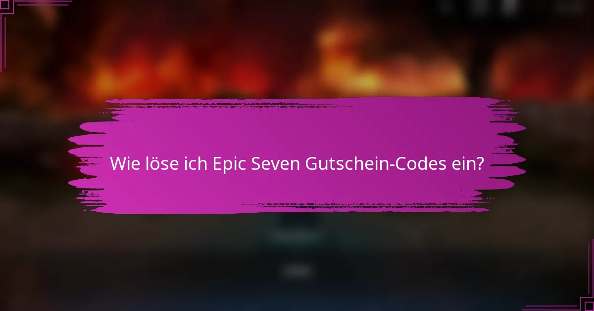 Wie löse ich Epic Seven Gutschein-Codes ein?