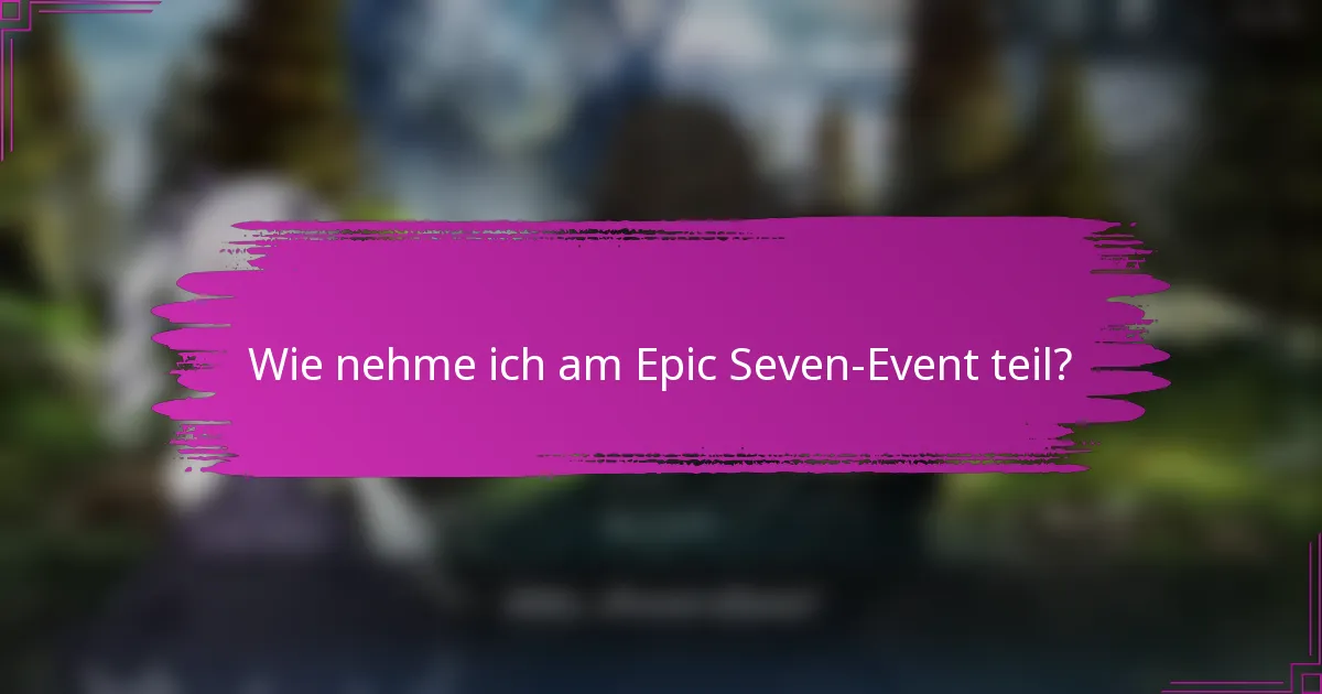 Wie nehme ich am Epic Seven-Event teil?