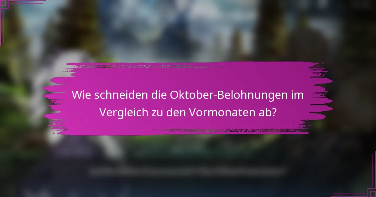 Wie schneiden die Oktober-Belohnungen im Vergleich zu den Vormonaten ab?
