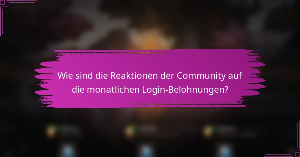 Wie sind die Reaktionen der Community auf die monatlichen Login-Belohnungen?