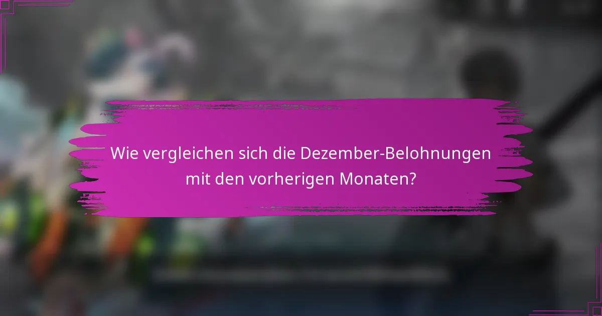 Wie vergleichen sich die Dezember-Belohnungen mit den vorherigen Monaten?