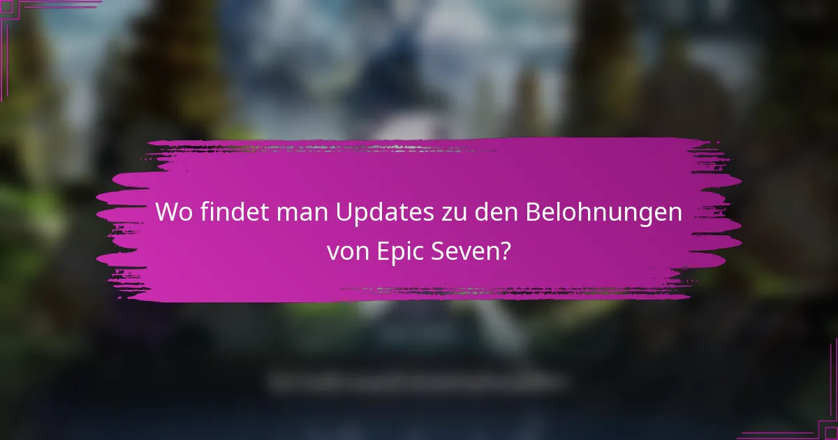 Wo findet man Updates zu den Belohnungen von Epic Seven?